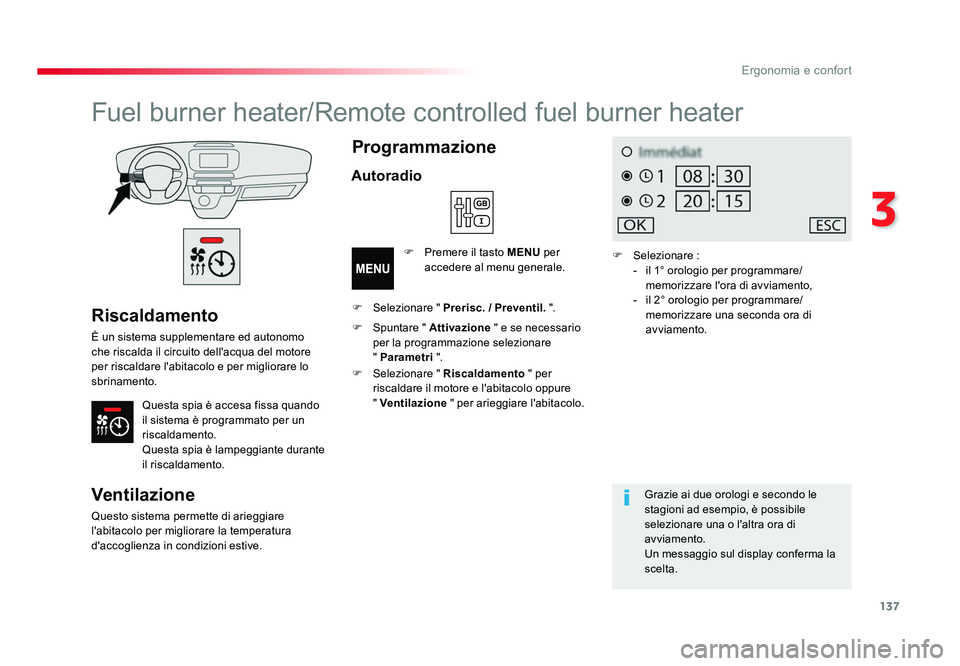 TOYOTA PROACE 2018  Manuale duso (in Italian) 137
3
Ergonomia e confort
Spacetourer-VP_it_Chap03_ergonomie-et-confort_ed01-2016
Riscaldamento
È un sistema supplementare ed autonomo 
che riscalda il circuito dell'acqua del motore 
per riscald