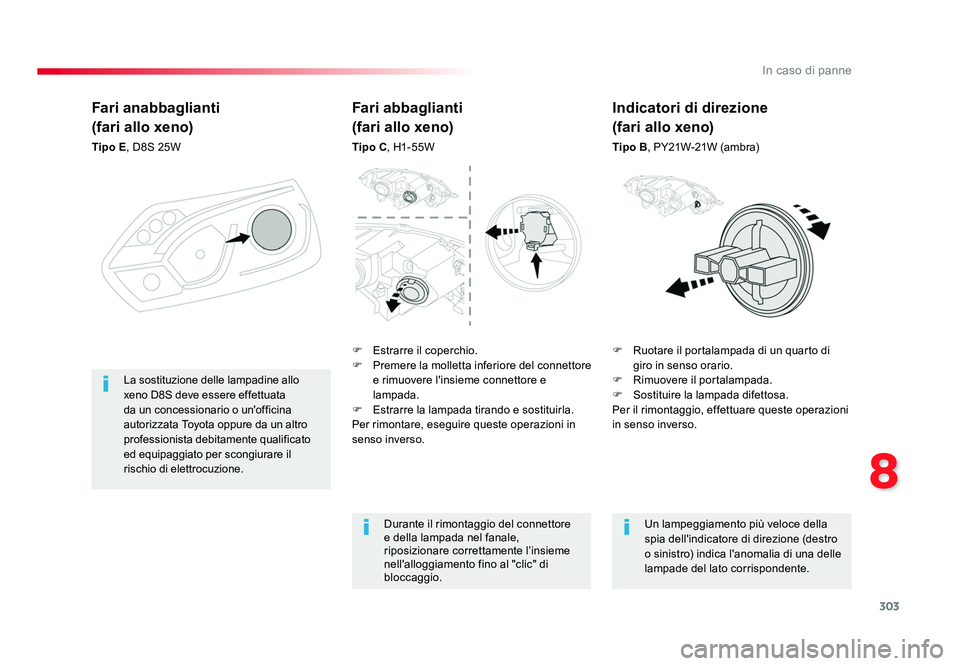 TOYOTA PROACE 2018 Manuale duso (in Italian) 303
8
In caso di panne
Spacetourer-VP_it_Chap08_En-cas-de-panne_ed01-2016
Fari anabbaglianti
(fari allo xeno)
Tipo E, D8S 25W
F Ruotare il portalampada di un quarto di
giro in senso orario.
F Rimuov TOYOTA PROACE 2018 Manuale duso (in Italian) 303
8
In caso di panne
Spacetourer-VP_it_Chap08_En-cas-de-panne_ed01-2016
Fari anabbaglianti
(fari allo xeno)
Tipo E, D8S 25W
F Ruotare il portalampada di un quarto di
giro in senso orario.
F Rimuov