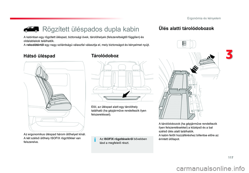 TOYOTA PROACE 2017 Kezelési útmutató (in Hungarian) 117
Proace_hu_Chap03_ergonomie-et-confort_ed01-2016
Rögzített üléspados dupla kabin
A kabinban egy rögzített üléspad, biztonsági övek, tárolóhelyek (felszereltségtől függően) és oldal TOYOTA PROACE 2017 Kezelési útmutató (in Hungarian) 117
Proace_hu_Chap03_ergonomie-et-confort_ed01-2016
Rögzített üléspados dupla kabin
A kabinban egy rögzített üléspad, biztonsági övek, tárolóhelyek (felszereltségtől függően) és oldal
