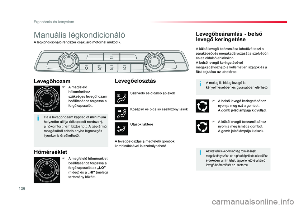 TOYOTA PROACE 2017 Kezelési útmutató (in Hungarian) 126
Proace_hu_Chap03_ergonomie-et-confort_ed01-2016
A légkondicionáló rendszer csak járó motornál működik.
Manuális légkondicionáló
Hőmérséklet
F A megfelelő hőmérséklet beállít TOYOTA PROACE 2017 Kezelési útmutató (in Hungarian) 126
Proace_hu_Chap03_ergonomie-et-confort_ed01-2016
A légkondicionáló rendszer csak járó motornál működik.
Manuális légkondicionáló
Hőmérséklet
F A megfelelő hőmérséklet beállít