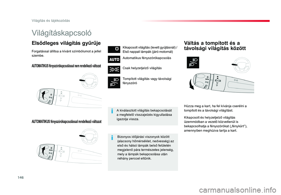TOYOTA PROACE 2017 Kezelési útmutató (in Hungarian) 146
Proace_hu_Chap04_eclairage-et-visibilite_ed01-2016
AUTOMATIKUS fényszórókapcsolással nem rendelkező változat
AUTOMATIKUS fényszórókapcsolással rendelkező változat
Elsődleges világít TOYOTA PROACE 2017 Kezelési útmutató (in Hungarian) 146
Proace_hu_Chap04_eclairage-et-visibilite_ed01-2016
AUTOMATIKUS fényszórókapcsolással nem rendelkező változat
AUTOMATIKUS fényszórókapcsolással rendelkező változat
Elsődleges világít