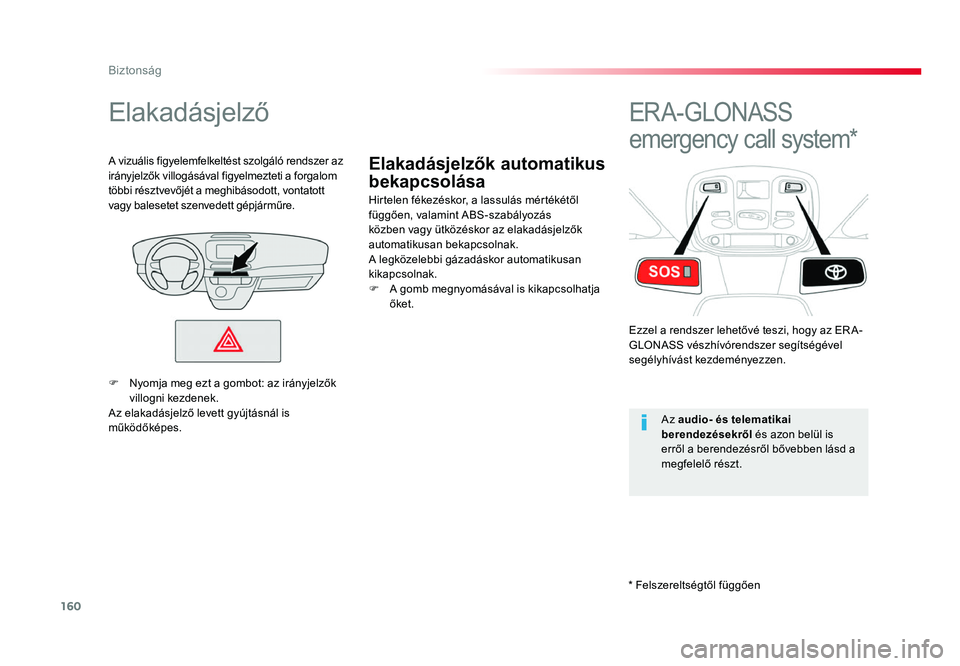 TOYOTA PROACE 2017 Kezelési útmutató (in Hungarian) 160
Proace_hu_Chap05_securite_ed01-2016
Elakadásjelzők automatikus
bekapcsolása
Elakadásjelző
Hirtelen fékezéskor, a lassulás mértékétől
függően, valamint ABS-szabályozás
közben va TOYOTA PROACE 2017 Kezelési útmutató (in Hungarian) 160
Proace_hu_Chap05_securite_ed01-2016
Elakadásjelzők automatikus
bekapcsolása
Elakadásjelző
Hirtelen fékezéskor, a lassulás mértékétől
függően, valamint ABS-szabályozás
közben va