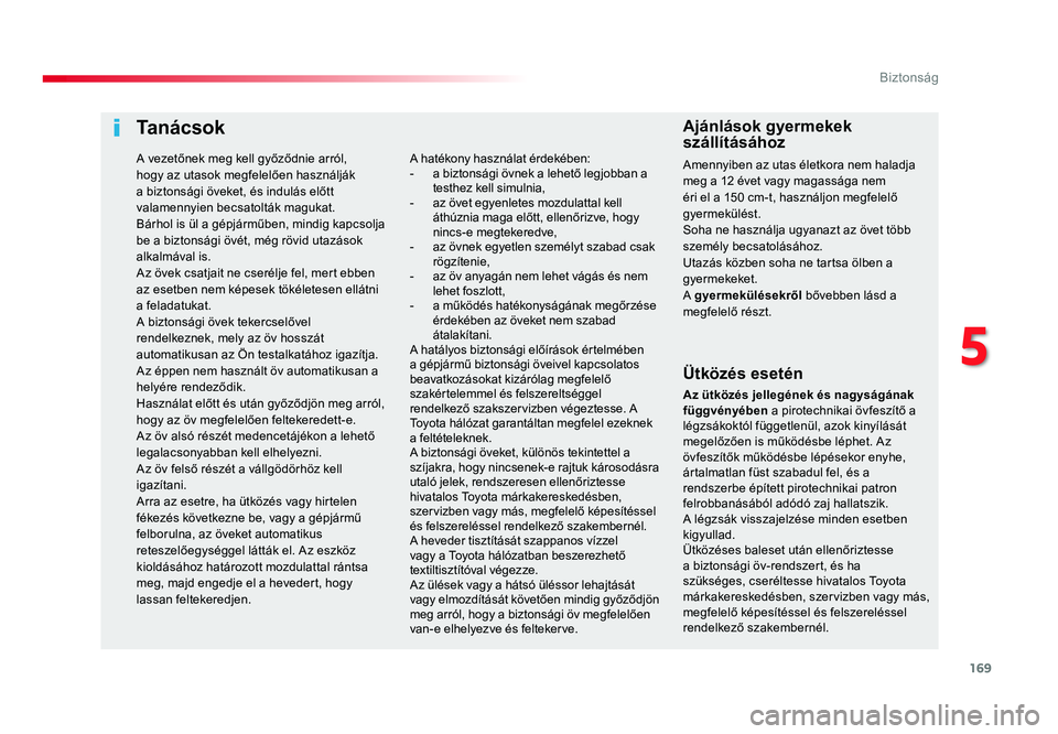 TOYOTA PROACE 2017 Kezelési útmutató (in Hungarian) 169
5
Biztonság
Proace_hu_Chap05_securite_ed01-2016
Ta n á c s o k
Ütközés esetén
Az ütközés jellegének és nagyságának
függvényében a pirotechnikai övfeszítő a
légzsákoktól fü TOYOTA PROACE 2017 Kezelési útmutató (in Hungarian) 169
5
Biztonság
Proace_hu_Chap05_securite_ed01-2016
Ta n á c s o k
Ütközés esetén
Az ütközés jellegének és nagyságának
függvényében a pirotechnikai övfeszítő a
légzsákoktól fü