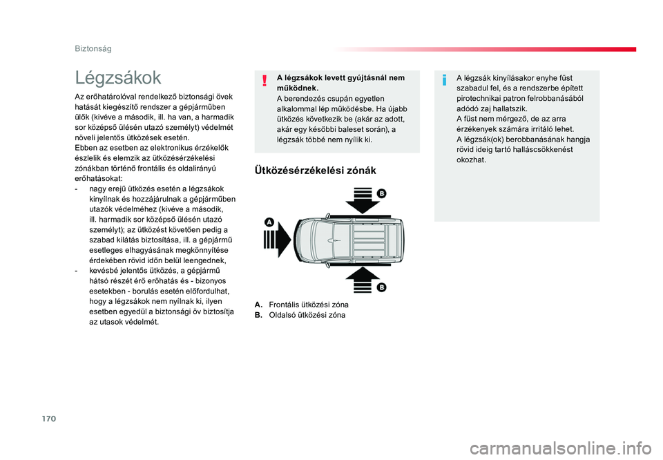 TOYOTA PROACE 2017 Kezelési útmutató (in Hungarian) 170
Biztonság
Proace_hu_Chap05_securite_ed01-2016
Légzsákok
Az erőhatárolóval rendelkező biztonsági övek
hatását kiegészítő rendszer a gépjárműben
ülők (kivéve a második, ill. h TOYOTA PROACE 2017 Kezelési útmutató (in Hungarian) 170
Biztonság
Proace_hu_Chap05_securite_ed01-2016
Légzsákok
Az erőhatárolóval rendelkező biztonsági övek
hatását kiegészítő rendszer a gépjárműben
ülők (kivéve a második, ill. h