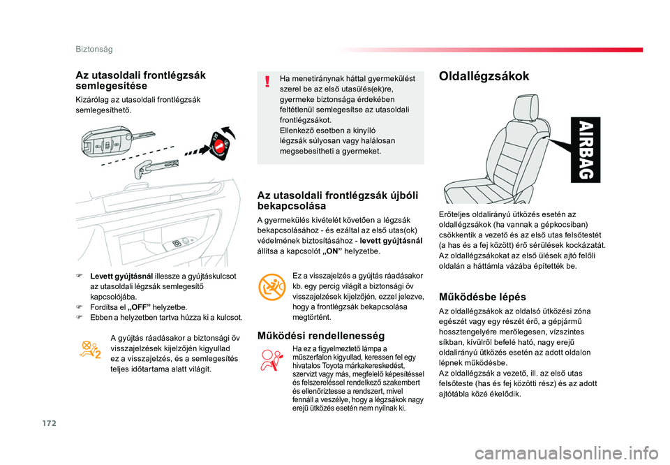 TOYOTA PROACE 2017 Kezelési útmutató (in Hungarian) 172
Proace_hu_Chap05_securite_ed01-2016
Az utasoldali frontlégzsák semlegesítése
Kizárólag az utasoldali frontlégzsák
semlegesíthető.A gyújtás ráadásakor a biztonsági öv
visszajelzé TOYOTA PROACE 2017 Kezelési útmutató (in Hungarian) 172
Proace_hu_Chap05_securite_ed01-2016
Az utasoldali frontlégzsák semlegesítése
Kizárólag az utasoldali frontlégzsák
semlegesíthető.A gyújtás ráadásakor a biztonsági öv
visszajelzé