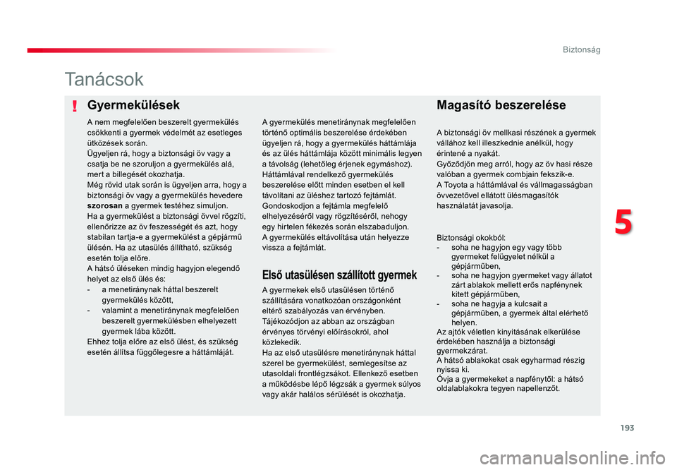 TOYOTA PROACE 2017 Kezelési útmutató (in Hungarian) 193
Proace_hu_Chap05_securite_ed01-2016
GyermekülésekMagasÃtó beszerelése
Ta n á c s o k
A gyermekek első utasülésen történő
szállÃtására vonatkozóan országonként
eltérő szabál TOYOTA PROACE 2017 Kezelési útmutató (in Hungarian) 193
Proace_hu_Chap05_securite_ed01-2016
GyermekülésekMagasÃtó beszerelése
Ta n á c s o k
A gyermekek első utasülésen történő
szállÃtására vonatkozóan országonként
eltérő szabál