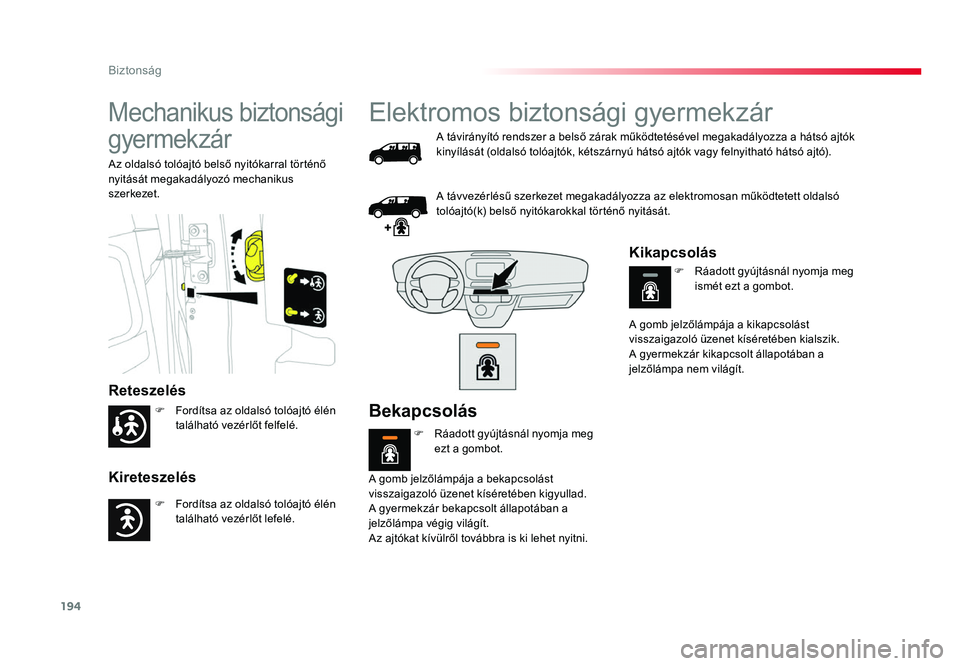 TOYOTA PROACE 2017 Kezelési útmutató (in Hungarian) 194
Proace_hu_Chap05_securite_ed01-2016
Mechanikus biztonsági
gyermekzár
Reteszelés
Kireteszelés
Az oldalsó tolóajtó belső nyitókarral történő
nyitását megakadályozó mechanikus
szer TOYOTA PROACE 2017 Kezelési útmutató (in Hungarian) 194
Proace_hu_Chap05_securite_ed01-2016
Mechanikus biztonsági
gyermekzár
Reteszelés
Kireteszelés
Az oldalsó tolóajtó belső nyitókarral történő
nyitását megakadályozó mechanikus
szer