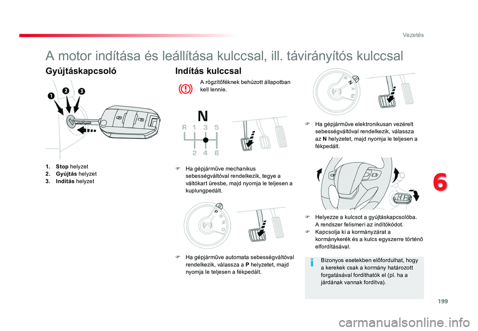 TOYOTA PROACE 2017 Kezelési útmutató (in Hungarian) 199
Proace_hu_Chap06_conduite_ed01-2016
A motor indÃtása és leállÃtása kulccsal, ill. távirányÃtós kulccsal
Gyújtáskapcsoló
1. Stop helyzet
2. Gyújtás helyzet
3. IndÃtás helyzet
Ind TOYOTA PROACE 2017 Kezelési útmutató (in Hungarian) 199
Proace_hu_Chap06_conduite_ed01-2016
A motor indÃtása és leállÃtása kulccsal, ill. távirányÃtós kulccsal
Gyújtáskapcsoló
1. Stop helyzet
2. Gyújtás helyzet
3. IndÃtás helyzet
Ind