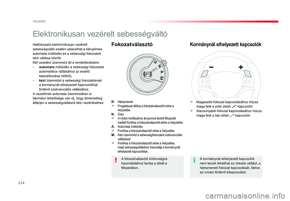 TOYOTA PROACE 2017 Kezelési útmutató (in Hungarian) 214
Proace_hu_Chap06_conduite_ed01-2016
Elektronikusan vezérelt sebességváltó
R. HátramenetF Forgatással állítsa a fokozatválasztót ebbe a helyzetbe.N. ÜresF A motor indításához lenyomva TOYOTA PROACE 2017 Kezelési útmutató (in Hungarian) 214
Proace_hu_Chap06_conduite_ed01-2016
Elektronikusan vezérelt sebességváltó
R. HátramenetF Forgatással állítsa a fokozatválasztót ebbe a helyzetbe.N. ÜresF A motor indításához lenyomva