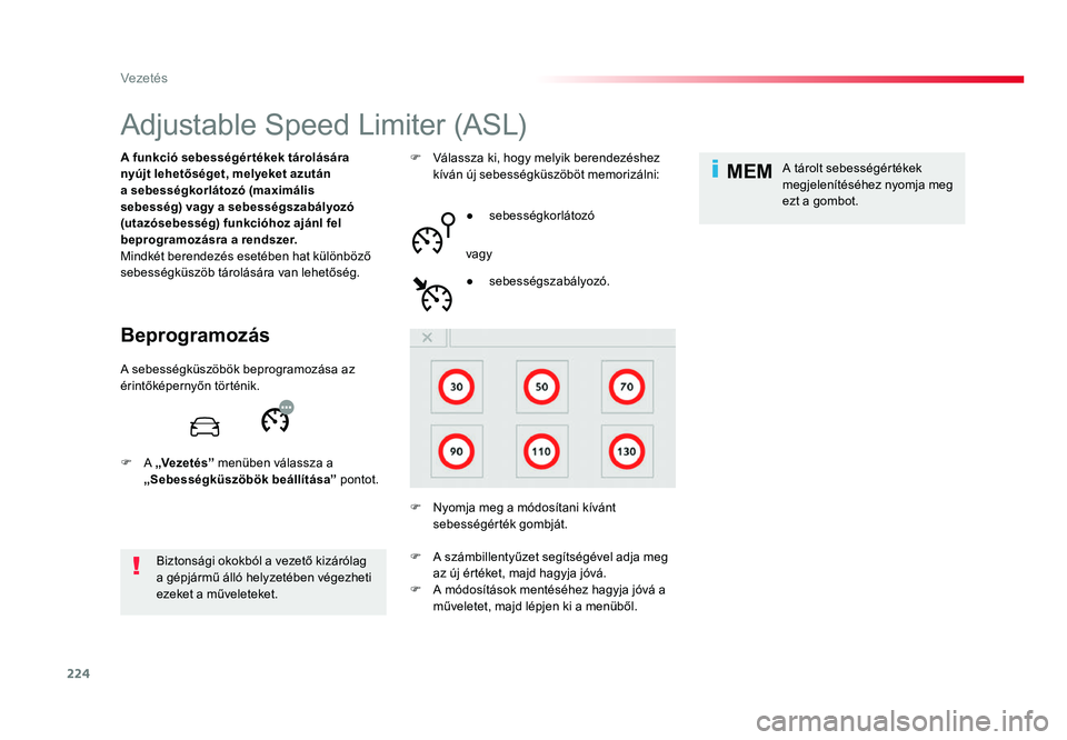 TOYOTA PROACE 2017 Kezelési útmutató (in Hungarian) 224
MEM
Proace_hu_Chap06_conduite_ed01-2016
Adjustable Speed Limiter (ASL)
Beprogramozás
A funkció sebességér tékek tárolására
nyújt lehetőséget, melyeket azután
a sebességkorlátozó ( TOYOTA PROACE 2017 Kezelési útmutató (in Hungarian) 224
MEM
Proace_hu_Chap06_conduite_ed01-2016
Adjustable Speed Limiter (ASL)
Beprogramozás
A funkció sebességér tékek tárolására
nyújt lehetőséget, melyeket azután
a sebességkorlátozó (