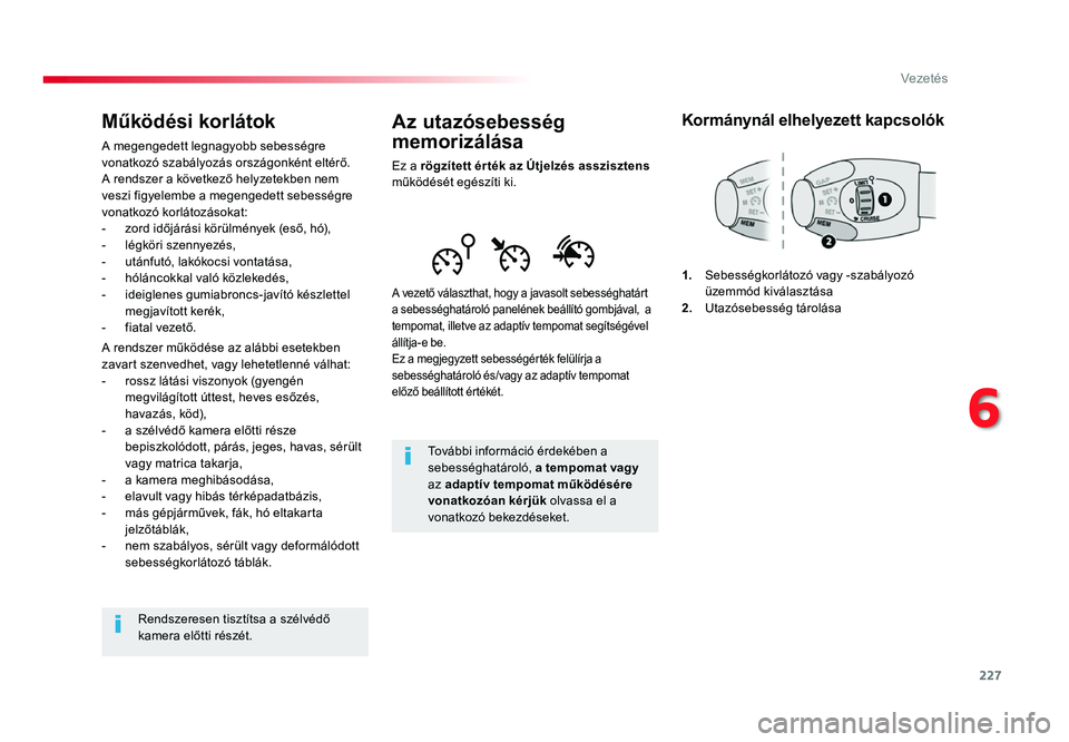TOYOTA PROACE 2017 Kezelési útmutató (in Hungarian) 227
Proace_hu_Chap06_conduite_ed01-2016
Az utazósebesség
memorizálása
Ez a rögzített ér ték az Útjelzés asszisztens
működését egészíti ki.
A vezető választhat, hogy a javasolt sebe TOYOTA PROACE 2017 Kezelési útmutató (in Hungarian) 227
Proace_hu_Chap06_conduite_ed01-2016
Az utazósebesség
memorizálása
Ez a rögzített ér ték az Útjelzés asszisztens
működését egészíti ki.
A vezető választhat, hogy a javasolt sebe