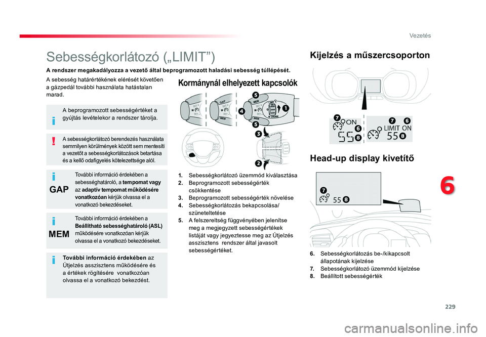 TOYOTA PROACE 2018  Kezelési útmutató (in Hungarian) 229
GAP
MEM
Proace_hu_Chap06_conduite_ed01-2016
Kormánynál elhelyezett kapcsolók
6.  Sebességkorlátozás be-/kikapcsolt állapotának kijelzése
7.  Sebességkorlátozó üzemmód kijelzése8.  B