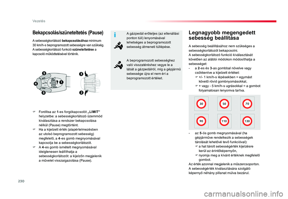 TOYOTA PROACE 2017 Kezelési útmutató (in Hungarian) 230
Proace_hu_Chap06_conduite_ed01-2016
Bekapcsolás/szüneteltetés (Pause)
F Fordítsa az 1-es forgókapcsolót „ LIMIT”
helyzetbe: a sebességkorlátozó üzemmód
kiválasztása a rendszer b TOYOTA PROACE 2017 Kezelési útmutató (in Hungarian) 230
Proace_hu_Chap06_conduite_ed01-2016
Bekapcsolás/szüneteltetés (Pause)
F Fordítsa az 1-es forgókapcsolót „ LIMIT”
helyzetbe: a sebességkorlátozó üzemmód
kiválasztása a rendszer b