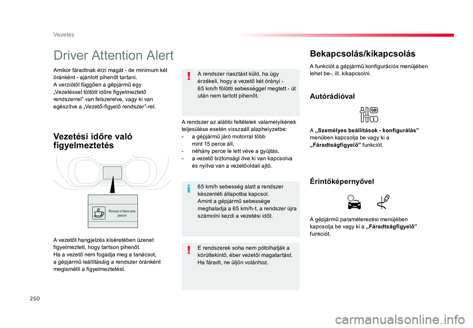 TOYOTA PROACE 2017 Kezelési útmutató (in Hungarian) 250
Proace_hu_Chap06_conduite_ed01-2016
Driver Attention Alert
A rendszer az alábbi feltételek valamelyikének
teljesülése esetén visszaáll alaphelyzetbe:
- a gépjármű járó motorral több TOYOTA PROACE 2017 Kezelési útmutató (in Hungarian) 250
Proace_hu_Chap06_conduite_ed01-2016
Driver Attention Alert
A rendszer az alábbi feltételek valamelyikének
teljesülése esetén visszaáll alaphelyzetbe:
- a gépjármű járó motorral több
