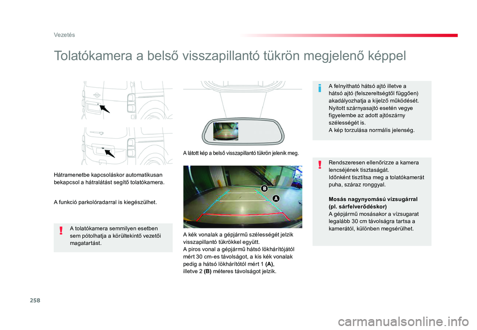 TOYOTA PROACE 2017 Kezelési útmutató (in Hungarian) 258
Proace_hu_Chap06_conduite_ed01-2016
Tolatókamera a belső visszapillantó tükrön megjelenő képpel
Hátramenetbe kapcsoláskor automatikusan
bekapcsol a hátralátást segítő tolatókamera. TOYOTA PROACE 2017 Kezelési útmutató (in Hungarian) 258
Proace_hu_Chap06_conduite_ed01-2016
Tolatókamera a belső visszapillantó tükrön megjelenő képpel
Hátramenetbe kapcsoláskor automatikusan
bekapcsol a hátralátást segítő tolatókamera.