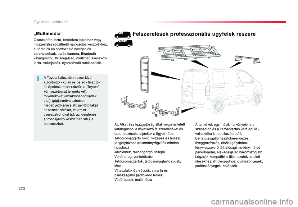 TOYOTA PROACE 2017 Kezelési útmutató (in Hungarian) 272
Proace_hu_Chap07_info-pratiques_ed01-2016
A Toyota hálózatban ezen kívül különböző - külső és belső - tisztító-
és ápolószereket (köztük a „Toyota”
környezetbarát termé TOYOTA PROACE 2017 Kezelési útmutató (in Hungarian) 272
Proace_hu_Chap07_info-pratiques_ed01-2016
A Toyota hálózatban ezen kívül különböző - külső és belső - tisztító-
és ápolószereket (köztük a „Toyota”
környezetbarát termé
