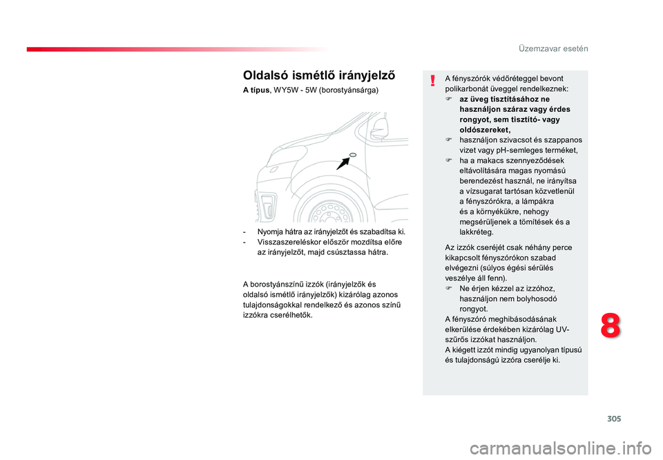 TOYOTA PROACE 2017 Kezelési útmutató (in Hungarian) 305
8
Üzemzavar esetén
Proace_hu_Chap08_En-cas-de-panne_ed01-2016
Oldalsó ismétlő irányjelző
A tÃpus, W Y5W - 5W (borostyánsárga) A fényszórók védÅ‘réteggel bevont
polikarbonát üvegg TOYOTA PROACE 2017 Kezelési útmutató (in Hungarian) 305
8
Üzemzavar esetén
Proace_hu_Chap08_En-cas-de-panne_ed01-2016
Oldalsó ismétlő irányjelző
A tÃpus, W Y5W - 5W (borostyánsárga) A fényszórók védÅ‘réteggel bevont
polikarbonát üvegg