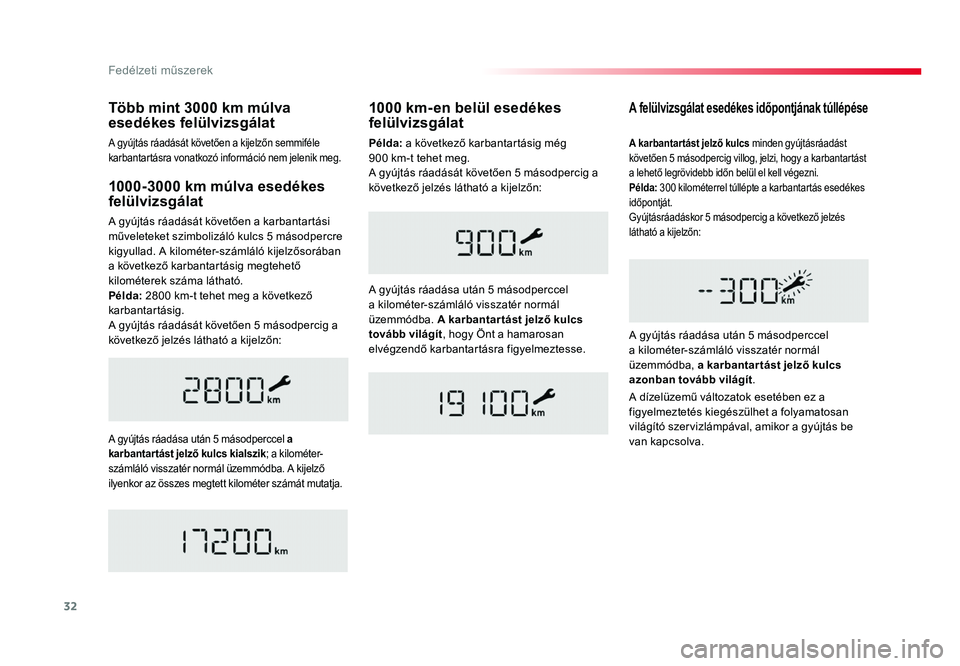 TOYOTA PROACE 2016 Kezelési útmutató (in Hungarian) 32
Proace_hu_Chap01_instruments-de-bord_ed01-2016
1000-3000 km múlva esedékes felülvizsgálat
A gyújtás ráadását követően a karbantartási
műveleteket szimbolizáló kulcs 5 másodpercre
TOYOTA PROACE 2016 Kezelési útmutató (in Hungarian) 32
Proace_hu_Chap01_instruments-de-bord_ed01-2016
1000-3000 km múlva esedékes felülvizsgálat
A gyújtás ráadását követően a karbantartási
műveleteket szimbolizáló kulcs 5 másodpercre