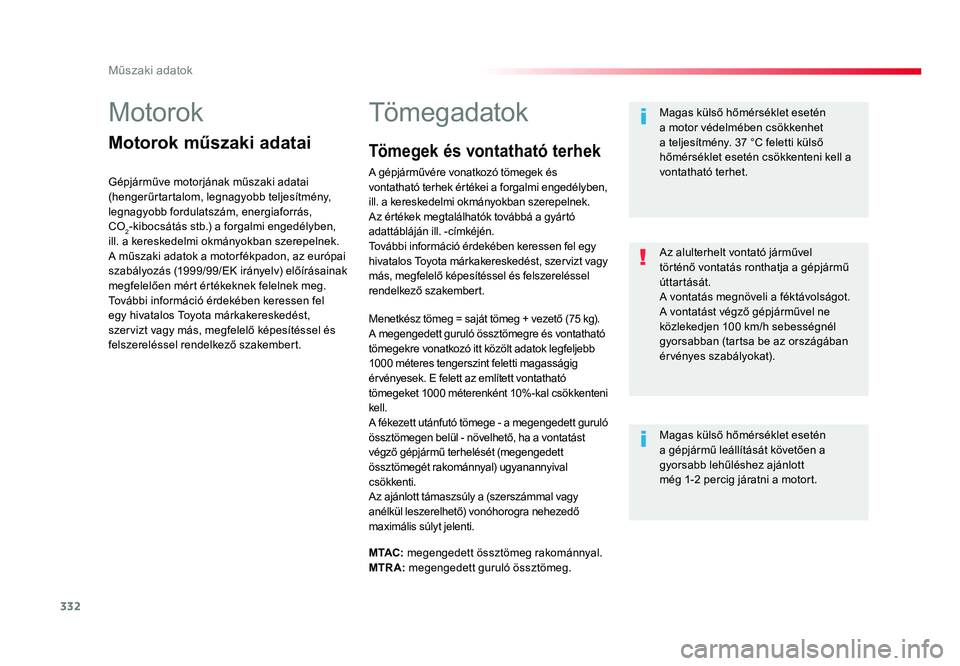 TOYOTA PROACE 2017 Kezelési útmutató (in Hungarian) 332
Műszaki adatok
Proace_hu_Chap09_caracteristiques-techniques_ed01-2016
Motorok
Motorok műszaki adatai
Gépjárműve motorjának műszaki adatai
(hengerűrtartalom, legnagyobb teljesítmény,
le TOYOTA PROACE 2017 Kezelési útmutató (in Hungarian) 332
Műszaki adatok
Proace_hu_Chap09_caracteristiques-techniques_ed01-2016
Motorok
Motorok műszaki adatai
Gépjárműve motorjának műszaki adatai
(hengerűrtartalom, legnagyobb teljesítmény,
le