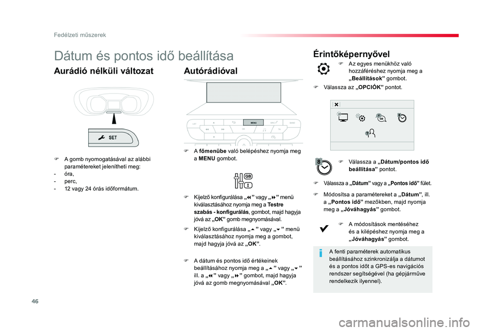 TOYOTA PROACE 2017 Kezelési útmutató (in Hungarian) 46
ÉrintőképernyővelDátum és pontos idő beállítása
F Válassza a „Dátum/pontos idő
beállítása ” pontot.
F
Az egyes menükhöz való hozzáféréshez nyomja meg a
„
Beállítás TOYOTA PROACE 2017 Kezelési útmutató (in Hungarian) 46
ÉrintőképernyővelDátum és pontos idő beállítása
F Válassza a „Dátum/pontos idő
beállítása ” pontot.
F
Az egyes menükhöz való hozzáféréshez nyomja meg a
„
Beállítás