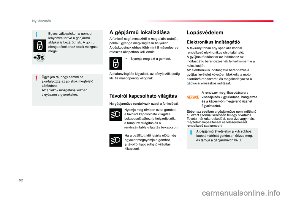 TOYOTA PROACE 2018 Kezelési útmutató (in Hungarian) 52
Proace_hu_Chap02_ouvertures_ed01-2016
Elektronikus indításgátló
A távirányítóban egy speciális kóddal
rendelkező elektronikus chip található.
A gyújtás ráadásakor az indításhoz TOYOTA PROACE 2018 Kezelési útmutató (in Hungarian) 52
Proace_hu_Chap02_ouvertures_ed01-2016
Elektronikus indításgátló
A távirányítóban egy speciális kóddal
rendelkező elektronikus chip található.
A gyújtás ráadásakor az indításhoz