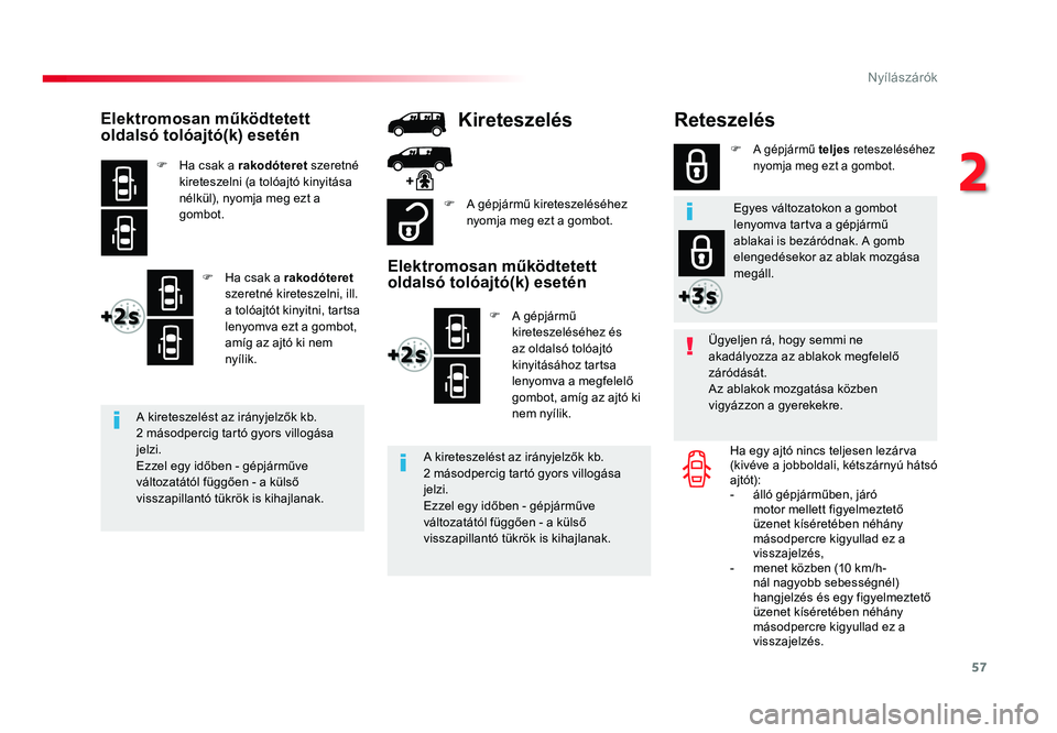TOYOTA PROACE 2018 Kezelési útmutató (in Hungarian) 57
Proace_hu_Chap02_ouvertures_ed01-2016
Reteszelés
Ügyeljen rá, hogy semmi ne
akadályozza az ablakok megfelelő
záródását.
Az ablakok mozgatása közben
vigyázzon a gyerekekre.Ha egy ajt TOYOTA PROACE 2018 Kezelési útmutató (in Hungarian) 57
Proace_hu_Chap02_ouvertures_ed01-2016
Reteszelés
Ügyeljen rá, hogy semmi ne
akadályozza az ablakok megfelelő
záródását.
Az ablakok mozgatása közben
vigyázzon a gyerekekre.Ha egy ajt