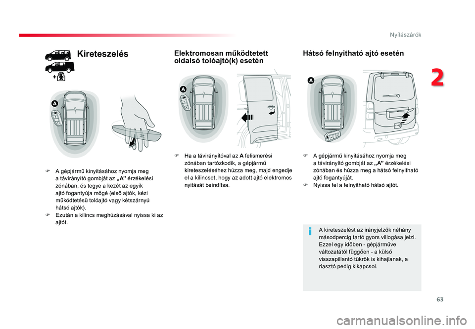 TOYOTA PROACE 2016 Kezelési útmutató (in Hungarian) 63
Proace_hu_Chap02_ouvertures_ed01-2016
Kireteszelés
F A gépjármű kinyitásához nyomja meg a távirányító gombját az „ A” érzékelési
zónában, és tegye a kezét az egyik
ajtó fog TOYOTA PROACE 2016 Kezelési útmutató (in Hungarian) 63
Proace_hu_Chap02_ouvertures_ed01-2016
Kireteszelés
F A gépjármű kinyitásához nyomja meg a távirányító gombját az „ A” érzékelési
zónában, és tegye a kezét az egyik
ajtó fog