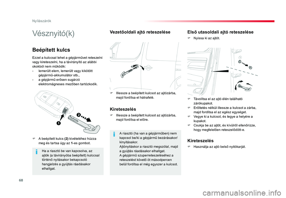 TOYOTA PROACE 2016 Kezelési útmutató (in Hungarian) 68
Proace_hu_Chap02_ouvertures_ed01-2016
Vésznyitó(k)
Ha a riasztó be van kapcsolva, az
ajtók (a távirányóba beépített) kulccsal
történő nyitásakor bekapcsoló
hangjelzés a gyújtás TOYOTA PROACE 2016 Kezelési útmutató (in Hungarian) 68
Proace_hu_Chap02_ouvertures_ed01-2016
Vésznyitó(k)
Ha a riasztó be van kapcsolva, az
ajtók (a távirányóba beépített) kulccsal
történő nyitásakor bekapcsoló
hangjelzés a gyújtás