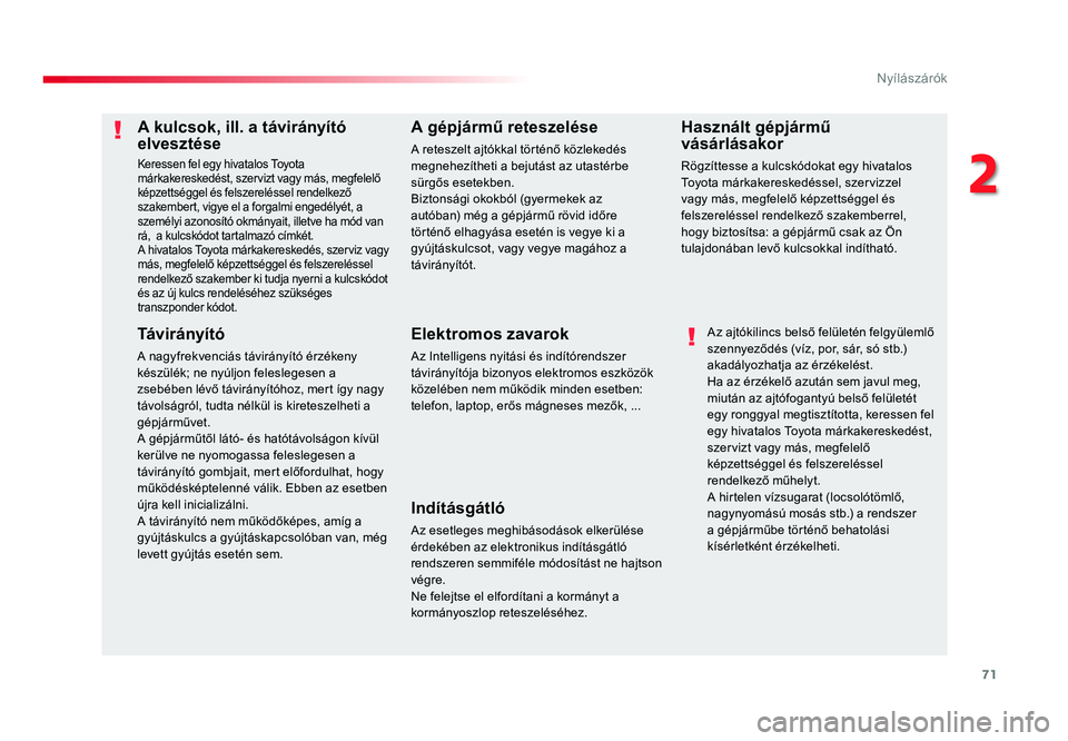 TOYOTA PROACE 2017 Kezelési útmutató (in Hungarian) 71
Proace_hu_Chap02_ouvertures_ed01-2016
A kulcsok, ill. a távirányÃtó elvesztése
Keressen fel egy hivatalos Toyota
márkakereskedést, szervizt vagy más, megfelelő
képzettséggel és felsze TOYOTA PROACE 2017 Kezelési útmutató (in Hungarian) 71
Proace_hu_Chap02_ouvertures_ed01-2016
A kulcsok, ill. a távirányÃtó elvesztése
Keressen fel egy hivatalos Toyota
márkakereskedést, szervizt vagy más, megfelelő
képzettséggel és felsze