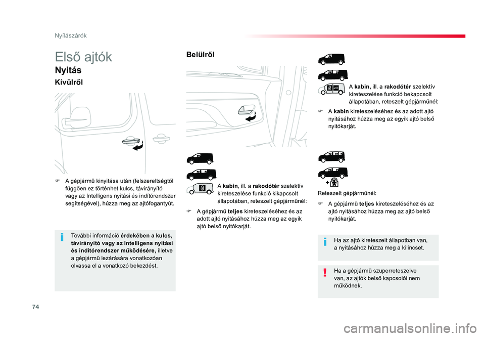 TOYOTA PROACE 2017 Kezelési útmutató (in Hungarian) 74
Proace_hu_Chap02_ouvertures_ed01-2016
Első ajtók
Nyitás
KÃvülrÅ‘l
F A gépjármű teljes kireteszeléséhez és az
adott ajtó nyitásához húzza meg az egyik
ajtó belső nyitókarját. F
TOYOTA PROACE 2017 Kezelési útmutató (in Hungarian) 74
Proace_hu_Chap02_ouvertures_ed01-2016
Első ajtók
Nyitás
KÃvülrÅ‘l
F A gépjármű teljes kireteszeléséhez és az
adott ajtó nyitásához húzza meg az egyik
ajtó belső nyitókarját. F