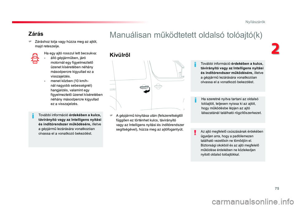 TOYOTA PROACE 2017 Kezelési útmutató (in Hungarian) 75
Proace_hu_Chap02_ouvertures_ed01-2016
Zárás
F Záráshoz tolja vagy húzza meg az ajtót, majd reteszelje.További információ érdekében a kulcs,
távirányÃtó vagy az Intelligens nyitási TOYOTA PROACE 2017 Kezelési útmutató (in Hungarian) 75
Proace_hu_Chap02_ouvertures_ed01-2016
Zárás
F Záráshoz tolja vagy húzza meg az ajtót, majd reteszelje.További információ érdekében a kulcs,
távirányÃtó vagy az Intelligens nyitási