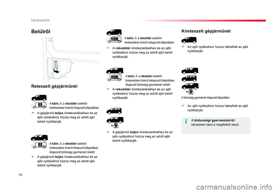 TOYOTA PROACE 2017 Kezelési útmutató (in Hungarian) 76
Proace_hu_Chap02_ouvertures_ed01-2016
A biztonsági gyermekzárról
bővebben lásd a megfelelő részt.
Belülről
A kabin, ill. a rakodótér szelektÃv
kireteszelése funkció kikapcsolt ál TOYOTA PROACE 2017 Kezelési útmutató (in Hungarian) 76
Proace_hu_Chap02_ouvertures_ed01-2016
A biztonsági gyermekzárról
bővebben lásd a megfelelő részt.
Belülről
A kabin, ill. a rakodótér szelektÃv
kireteszelése funkció kikapcsolt ál