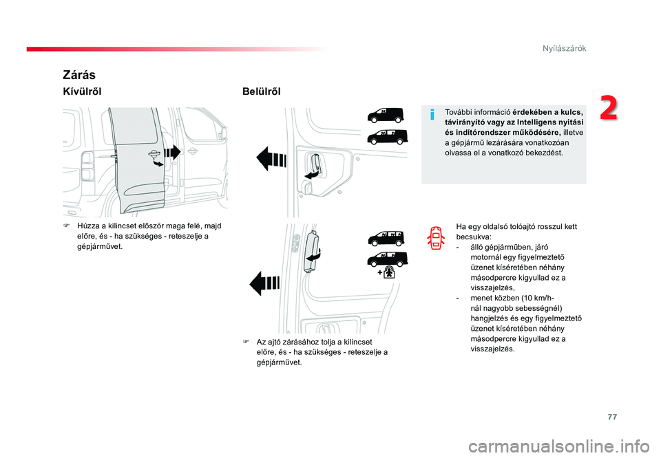 TOYOTA PROACE 2017 Kezelési útmutató (in Hungarian) 77
Proace_hu_Chap02_ouvertures_ed01-2016
Ha egy oldalsó tolóajtó rosszul kett becsukva:- álló gépjárműben, járó motornál egy figyelmeztető
üzenet kÃséretében néhány
másodpercre ki TOYOTA PROACE 2017 Kezelési útmutató (in Hungarian) 77
Proace_hu_Chap02_ouvertures_ed01-2016
Ha egy oldalsó tolóajtó rosszul kett becsukva:- álló gépjárműben, járó motornál egy figyelmeztető
üzenet kÃséretében néhány
másodpercre ki