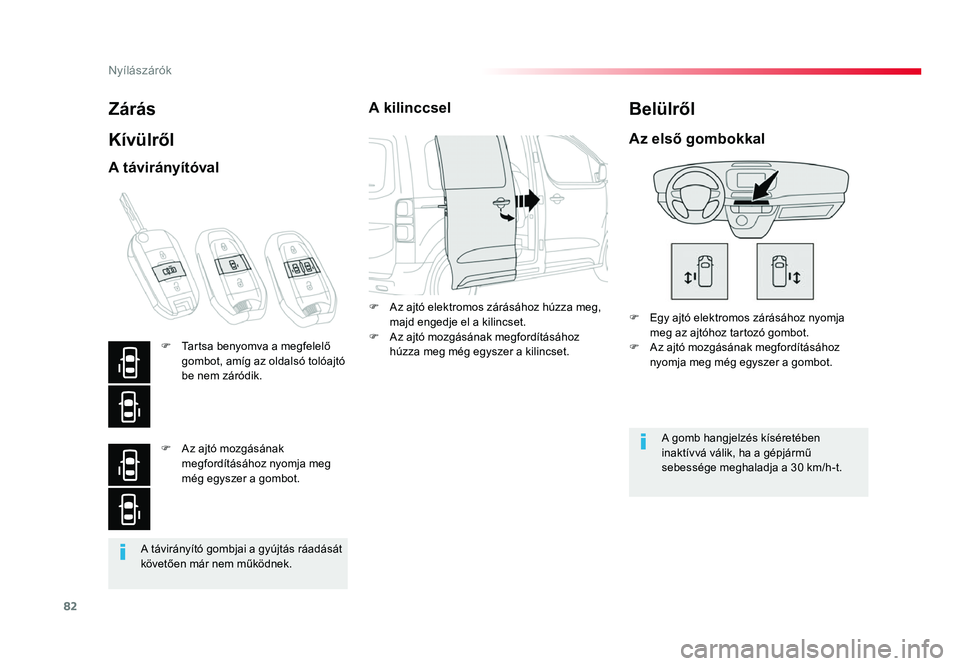 TOYOTA PROACE 2017 Kezelési útmutató (in Hungarian) 82
Proace_hu_Chap02_ouvertures_ed01-2016
A távirányító gombjai a gyújtás ráadását követően már nem működnek.
Zárás
Kívülről
F Egy ajtó elektromos zárásához nyomja meg az ajtóho TOYOTA PROACE 2017 Kezelési útmutató (in Hungarian) 82
Proace_hu_Chap02_ouvertures_ed01-2016
A távirányító gombjai a gyújtás ráadását követően már nem működnek.
Zárás
Kívülről
F Egy ajtó elektromos zárásához nyomja meg az ajtóho