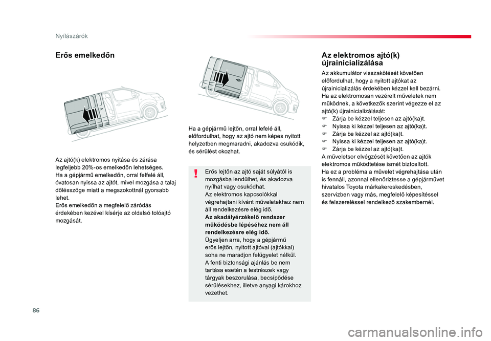 TOYOTA PROACE 2017 Kezelési útmutató (in Hungarian) 86
Proace_hu_Chap02_ouvertures_ed01-2016
Erős lejtőn az ajtó saját súlyától is mozgásba lendülhet, és akadozva
nyílhat vagy csukódhat.
Az elektromos kapcsolókkal
végrehajtani kívánt TOYOTA PROACE 2017 Kezelési útmutató (in Hungarian) 86
Proace_hu_Chap02_ouvertures_ed01-2016
Erős lejtőn az ajtó saját súlyától is mozgásba lendülhet, és akadozva
nyílhat vagy csukódhat.
Az elektromos kapcsolókkal
végrehajtani kívánt