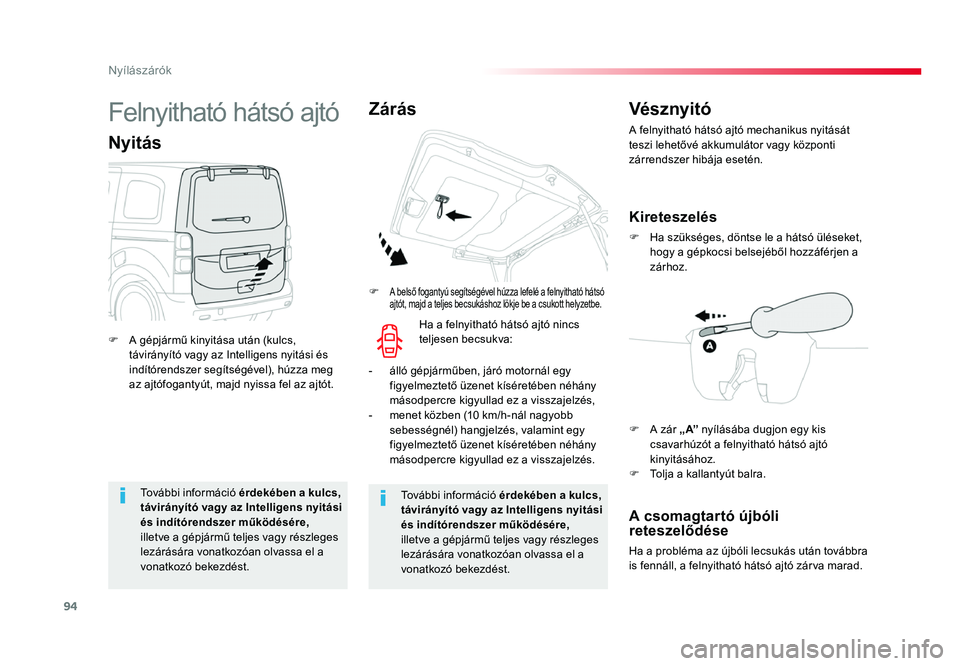 TOYOTA PROACE 2017 Kezelési útmutató (in Hungarian) 94
Proace_hu_Chap02_ouvertures_ed01-2016
További információ érdekében a kulcs,
távirányító vagy az Intelligens nyitási
és indítórendszer működésére,
illetve a gépjármű teljes v TOYOTA PROACE 2017 Kezelési útmutató (in Hungarian) 94
Proace_hu_Chap02_ouvertures_ed01-2016
További információ érdekében a kulcs,
távirányító vagy az Intelligens nyitási
és indítórendszer működésére,
illetve a gépjármű teljes v
