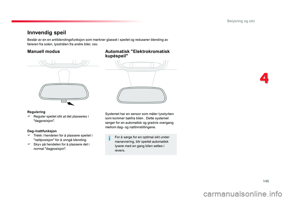 TOYOTA PROACE 2016 Instruksjoner for bruk (in Norwegian) 145
Proace_no_Chap04_eclairage-et-visibilite_ed01-2016
Innvendig speil
Består av en en antiblendingsfunksjon som mørkner glasset i speilet og reduserer blending av
føreren fra solen, lysstrålen f TOYOTA PROACE 2016 Instruksjoner for bruk (in Norwegian) 145
Proace_no_Chap04_eclairage-et-visibilite_ed01-2016
Innvendig speil
Består av en en antiblendingsfunksjon som mørkner glasset i speilet og reduserer blending av
føreren fra solen, lysstrålen f