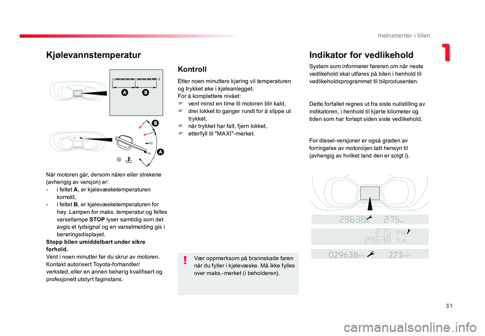 TOYOTA PROACE 2016 Instruksjoner for bruk (in Norwegian) 31
Proace_no_Chap01_instruments-de-bord_ed01-2016
Når motoren går, dersom nålen eller strekene (avhengig av versjon) er:- i feltet A, er kjølevæsketemperaturen
korrekt,
- i feltet B , er kjølev TOYOTA PROACE 2016 Instruksjoner for bruk (in Norwegian) 31
Proace_no_Chap01_instruments-de-bord_ed01-2016
Når motoren går, dersom nålen eller strekene (avhengig av versjon) er:- i feltet A, er kjølevæsketemperaturen
korrekt,
- i feltet B , er kjølev