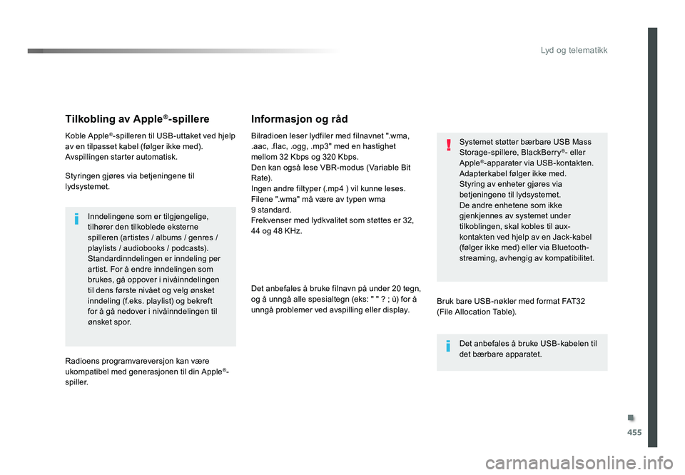 TOYOTA PROACE 2018 Instruksjoner for bruk (in Norwegian) 455
Proace_no_Chap10c_RCC-1_ed01-2016
Tilkobling av Apple®-spillere
Koble Apple®-spilleren til USB-uttaket ved hjelp
av en tilpasset kabel (følger ikke med).
Avspillingen starter automatisk.
Styri TOYOTA PROACE 2018 Instruksjoner for bruk (in Norwegian) 455
Proace_no_Chap10c_RCC-1_ed01-2016
Tilkobling av Apple®-spillere
Koble Apple®-spilleren til USB-uttaket ved hjelp
av en tilpasset kabel (følger ikke med).
Avspillingen starter automatisk.
Styri