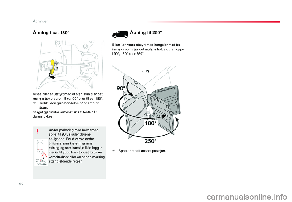 TOYOTA PROACE 2016 Instruksjoner for bruk (in Norwegian) 92
Proace_no_Chap02_ouvertures_ed01-2016
Visse biler er utstyrt med et stag som gjør det mulig å åpne døren til ca. 90° eller til ca. 180°.F Trekk i den gule hendelen når døren er åpen.
Stage TOYOTA PROACE 2016 Instruksjoner for bruk (in Norwegian) 92
Proace_no_Chap02_ouvertures_ed01-2016
Visse biler er utstyrt med et stag som gjør det mulig å åpne døren til ca. 90° eller til ca. 180°.F Trekk i den gule hendelen når døren er åpen.
Stage