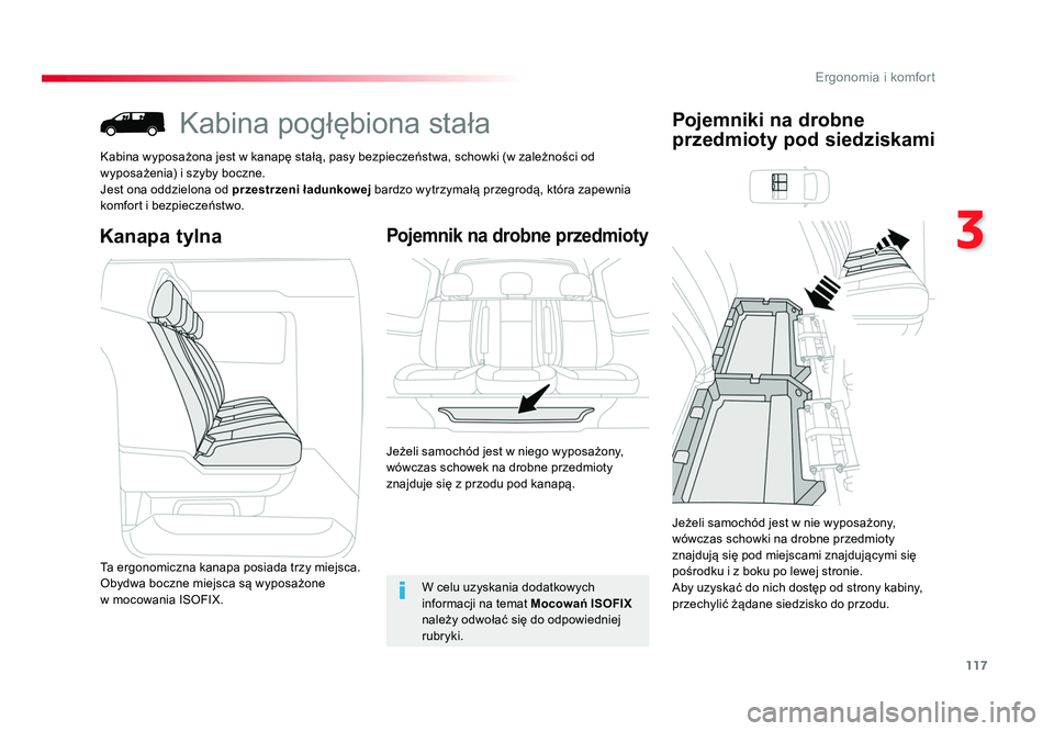 TOYOTA PROACE 2018  Instrukcja obsługi (in Polish) 117
3
Ergonomia i komfort
Jumpy _pl_Chap03_ergonomie-et-confort_ed01-2016
Kabina pogłębiona stała
Kabina wyposażona jest w kanapę stałą, pasy bezpieczeństwa, schowki (w zależności od 
wyposa