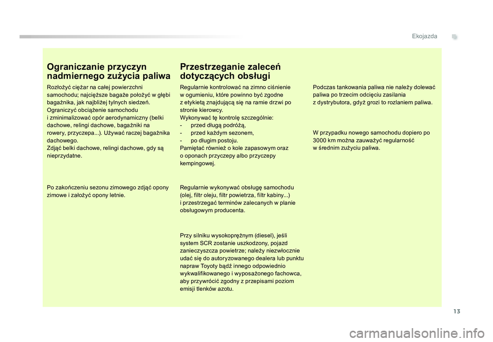 TOYOTA PROACE 2016 Instrukcja obsługi (in Polish) 13
.Ekojazda
Jumpy _pl_Chap00c_eco-conduite_ed01-2016
Ograniczanie przyczyn
nadmiernego zużycia paliwa
Rozłożyć ciężar na całej powierzchni
samochodu; najcięższe bagaże położyć w głęb TOYOTA PROACE 2016 Instrukcja obsługi (in Polish) 13
.Ekojazda
Jumpy _pl_Chap00c_eco-conduite_ed01-2016
Ograniczanie przyczyn
nadmiernego zużycia paliwa
Rozłożyć ciężar na całej powierzchni
samochodu; najcięższe bagaże położyć w głęb
