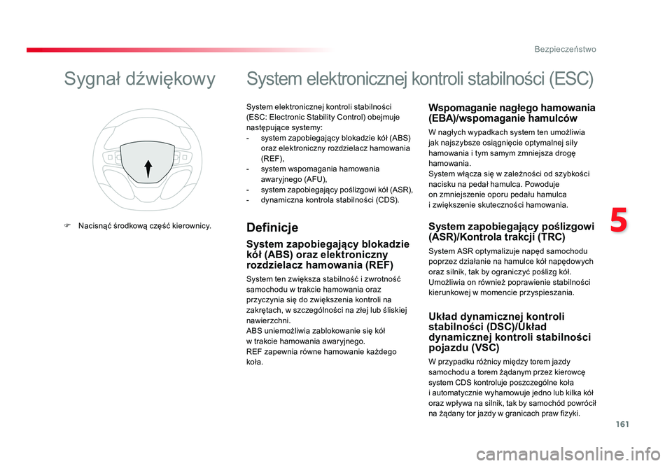 TOYOTA PROACE 2018  Instrukcja obsługi (in Polish) 161
5
Bezpieczeństwo
Jumpy _pl_Chap05_securite_ed01-2016
System elektronicznej kontroli stabilności 
(ESC: Electronic Stability Control) obejmuje 
następujące systemy:
-  system zapobiegający blo