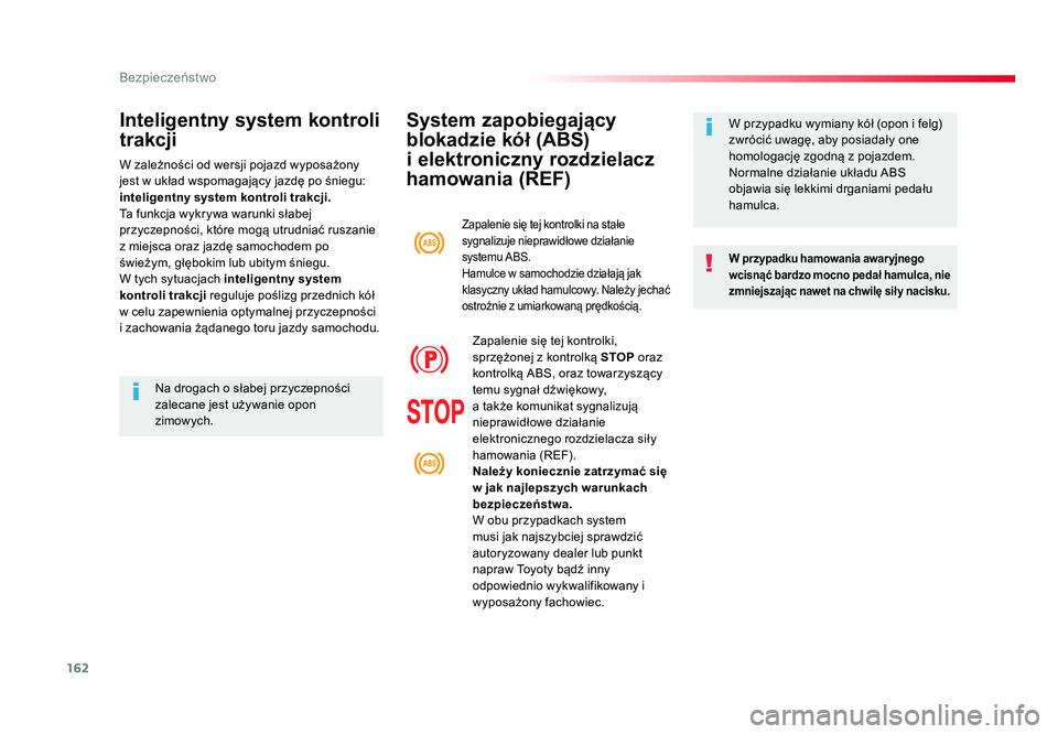 TOYOTA PROACE 2018  Instrukcja obsługi (in Polish) 162
Bezpieczeństwo
Jumpy _pl_Chap05_securite_ed01-2016
System zapobiegający 
blokadzie kół (ABS) 
i elektroniczny rozdzielacz 
hamowania (REF)
W przypadku hamowania awar yjnego 
wcisnąć bardzo m