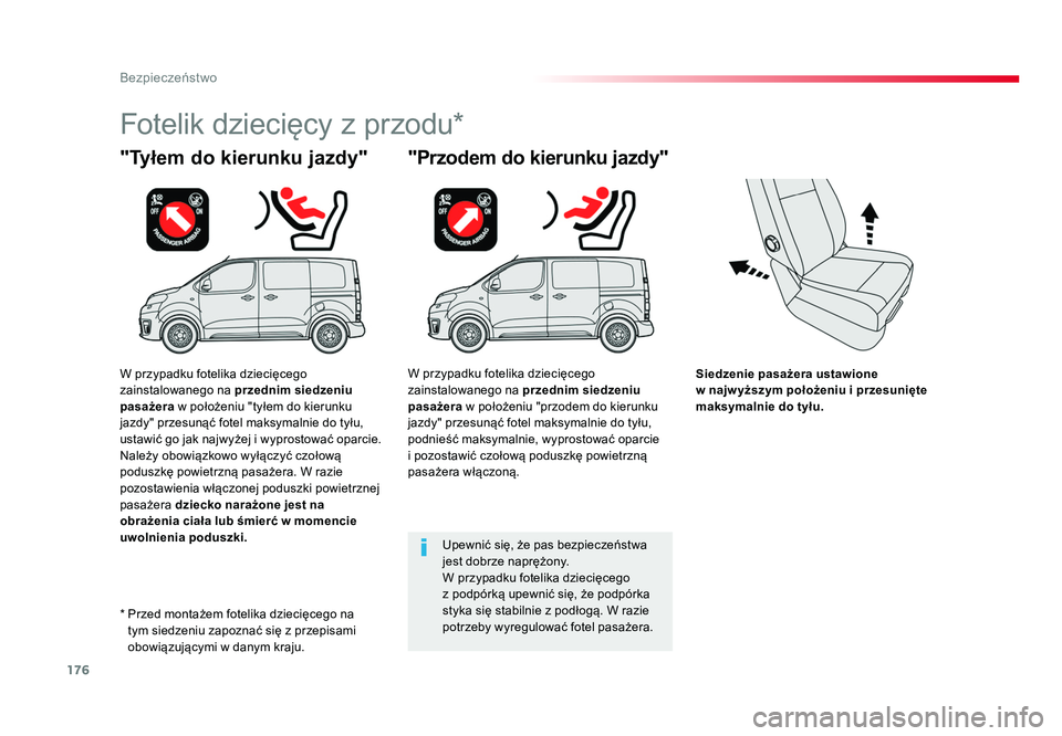 TOYOTA PROACE 2018  Instrukcja obsługi (in Polish) 176
Bezpieczeństwo
Jumpy _pl_Chap05_securite_ed01-2016
Siedzenie pasażera ustawione 
w najw yższym położeniu i przesunięte 
maksymalnie do tyłu.
"Tyłem do kierunku jazdy"
Fotelik dziec