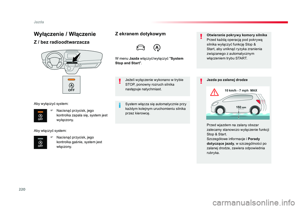 TOYOTA PROACE 2018  Instrukcja obsługi (in Polish) 220
Jazda
Jumpy _pl_Chap06_conduite_ed01-2016
Wyłączenie / Włączenie
Z / bez radioodtwarzacza
F  Nacisnąć przycisk, jego kontrolka zapala się, system jest 
wyłączony.
F  Nacisnąć przycisk, 