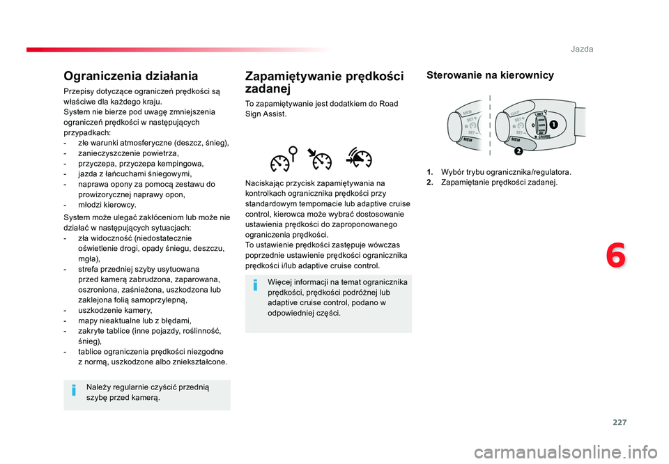 TOYOTA PROACE 2018  Instrukcja obsługi (in Polish) 227
6
Jazda
Jumpy _pl_Chap06_conduite_ed01-2016
Zapamiętywanie prędkości 
zadanej
To zapamiętywanie jest dodatkiem do Road 
Sign Assist.
Naciskając przycisk zapamiętywania na 
kontrolkach ograni