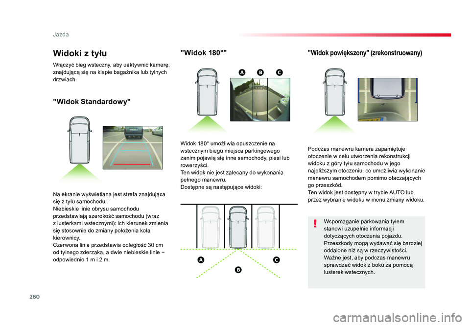 TOYOTA PROACE 2016 Instrukcja obsługi (in Polish) 260
Jazda
Jumpy _pl_Chap06_conduite_ed01-2016
"Widok Standardowy""Widok 180°"
"Widok powiększony" (zrekonstruowany)
Podczas manewru kamera zapamiętuje
otoczenie w celu utwo TOYOTA PROACE 2016 Instrukcja obsługi (in Polish) 260
Jazda
Jumpy _pl_Chap06_conduite_ed01-2016
"Widok Standardowy""Widok 180°"
"Widok powiększony" (zrekonstruowany)
Podczas manewru kamera zapamiętuje
otoczenie w celu utwo