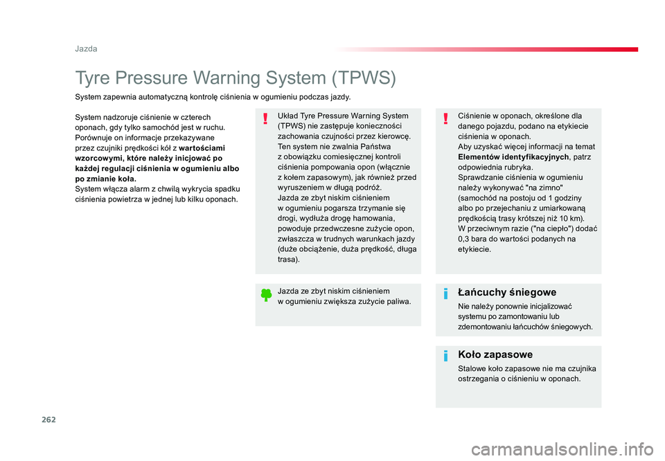 TOYOTA PROACE 2016 Instrukcja obsługi (in Polish) 262
Jazda
Jumpy _pl_Chap06_conduite_ed01-2016
Tyre Pressure Warning System (TPWS)
System nadzoruje ciśnienie w czterech
oponach, gdy tylko samochód jest w ruchu.
Porównuje on informacje przekazywa TOYOTA PROACE 2016 Instrukcja obsługi (in Polish) 262
Jazda
Jumpy _pl_Chap06_conduite_ed01-2016
Tyre Pressure Warning System (TPWS)
System nadzoruje ciśnienie w czterech
oponach, gdy tylko samochód jest w ruchu.
Porównuje on informacje przekazywa