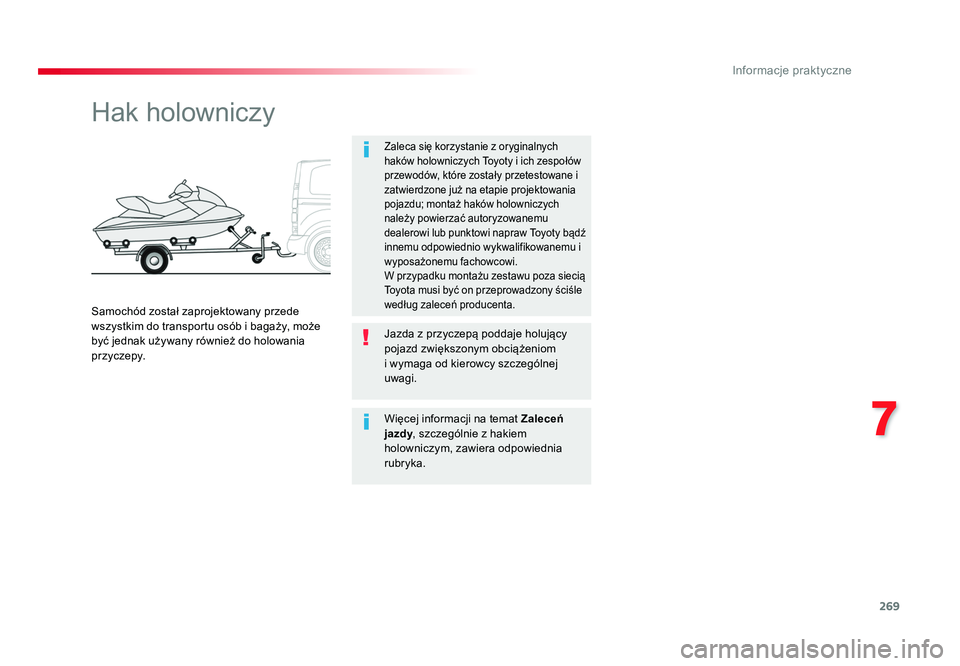 TOYOTA PROACE 2016 Instrukcja obsługi (in Polish) 269
7
Informacje praktyczne
Jumpy _pl_Chap07_info-pratiques_ed01-2016
Hak holowniczy
Zaleca się korzystanie z oryginalnych
haków holowniczych Toyoty i ich zespołów
przewodów, które zostały pr TOYOTA PROACE 2016 Instrukcja obsługi (in Polish) 269
7
Informacje praktyczne
Jumpy _pl_Chap07_info-pratiques_ed01-2016
Hak holowniczy
Zaleca się korzystanie z oryginalnych
haków holowniczych Toyoty i ich zespołów
przewodów, które zostały pr